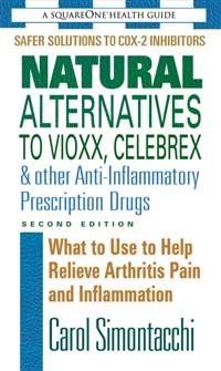 Natural Alternatives to Vioxx, Celebrex & Other Anti-Inflammatory Prescription Drugs, Second Edition