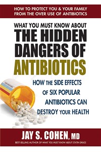What You Must Know About the Hidden Dangers of Antibiotics