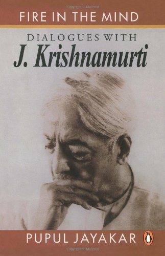 FIRE IN THE MIND: Dialogues with J. Krishnamutri.