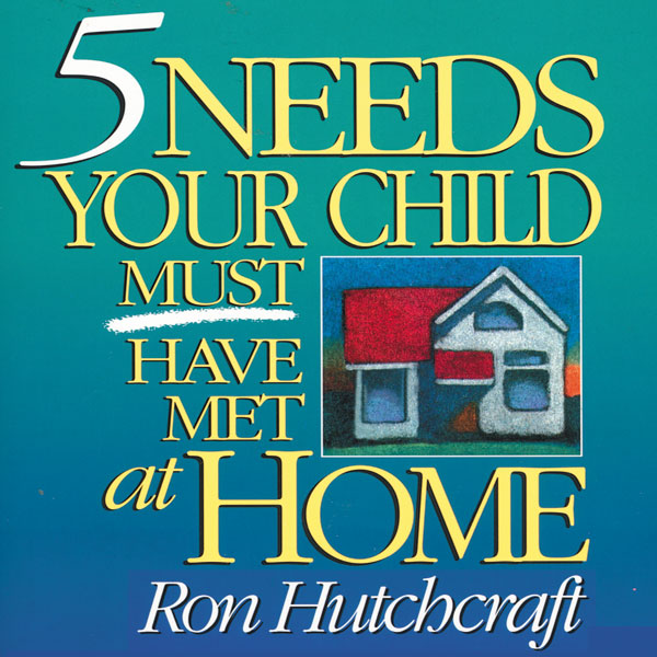 Five Needs Your Child Must Have Met at Home