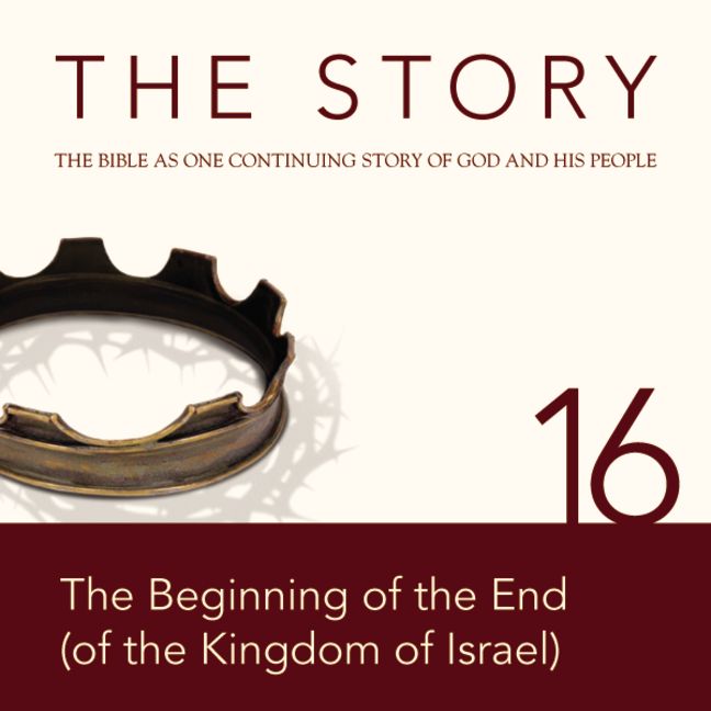 NIV, The Story: Chapter 16 - The Beginning of the End (of the Kingdom of Israel), Audio Download