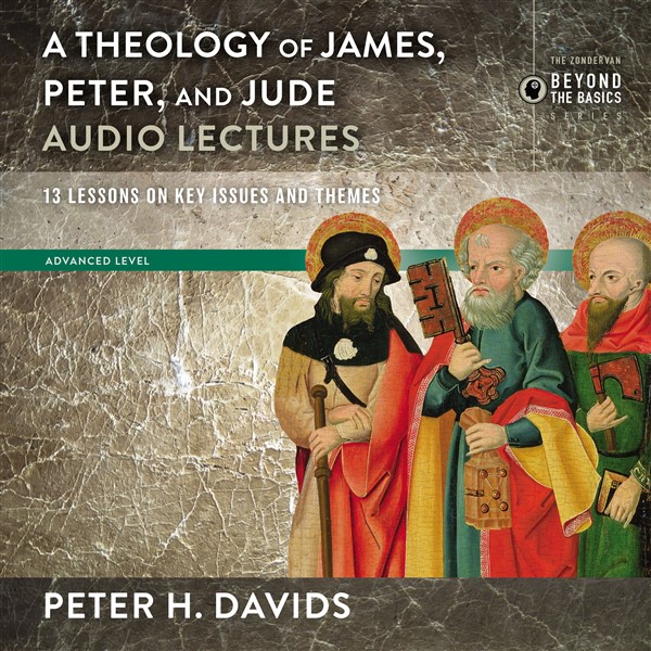 Theology of James, Peter, and Jude: Audio Lectures