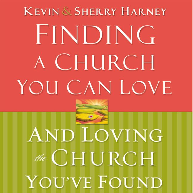 Finding a Church You Can Love and Loving the Church You've Found