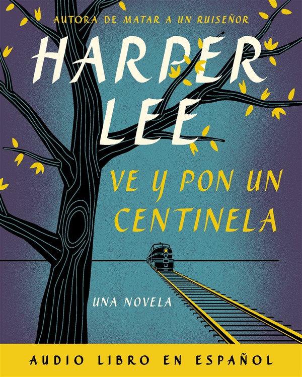 Ve y pon un centinela (Go Set a Watchman - Spanish Edition)