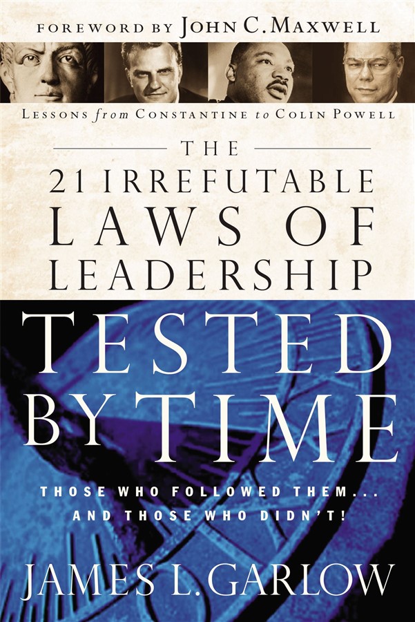 The 21 Irrefutable Laws of Leadership Tested by Time