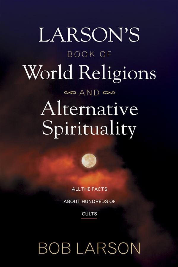 Larson's Book of World Religions and Alternative Spirituality