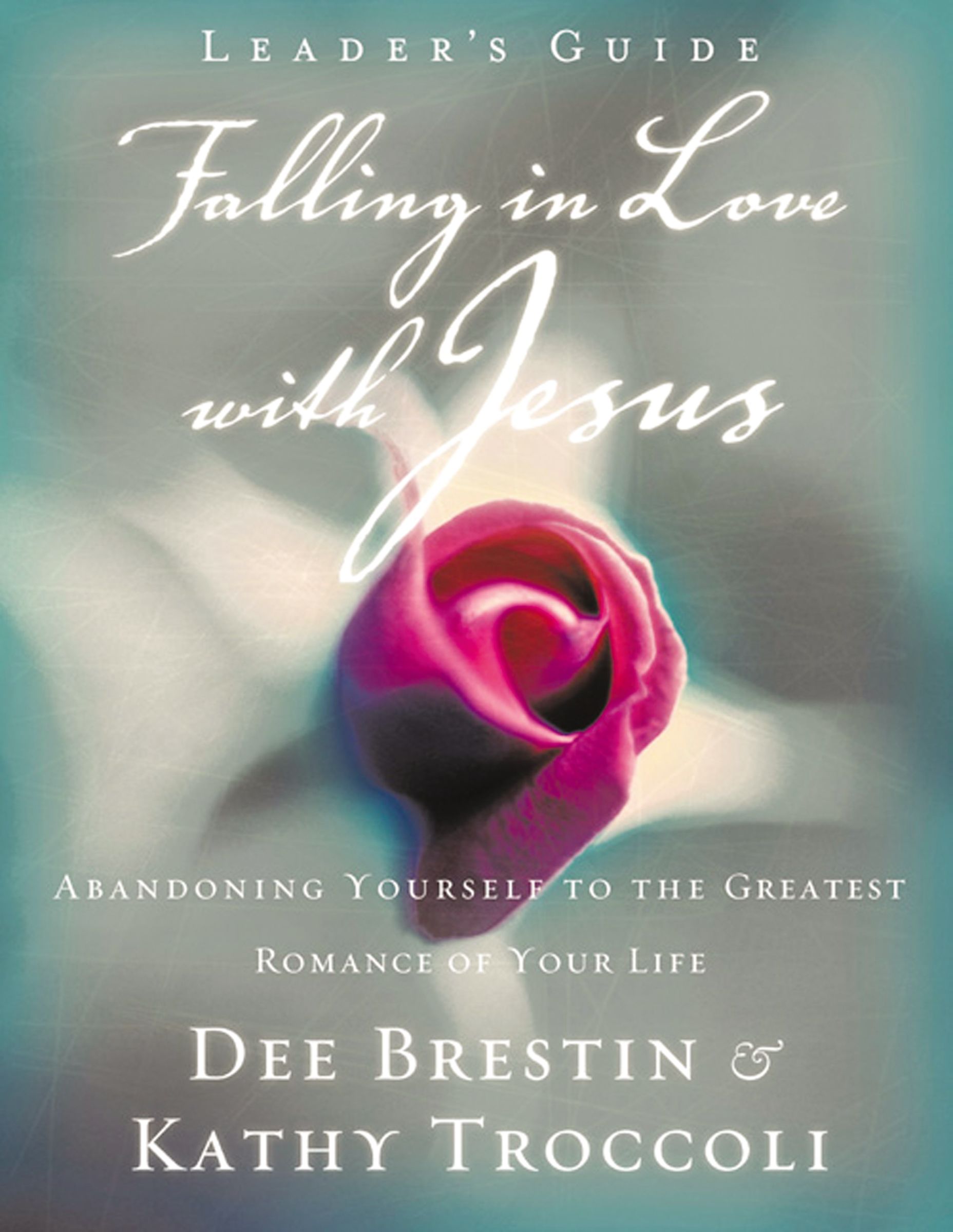 Falling in Love with Jesus Leader?s Guide
