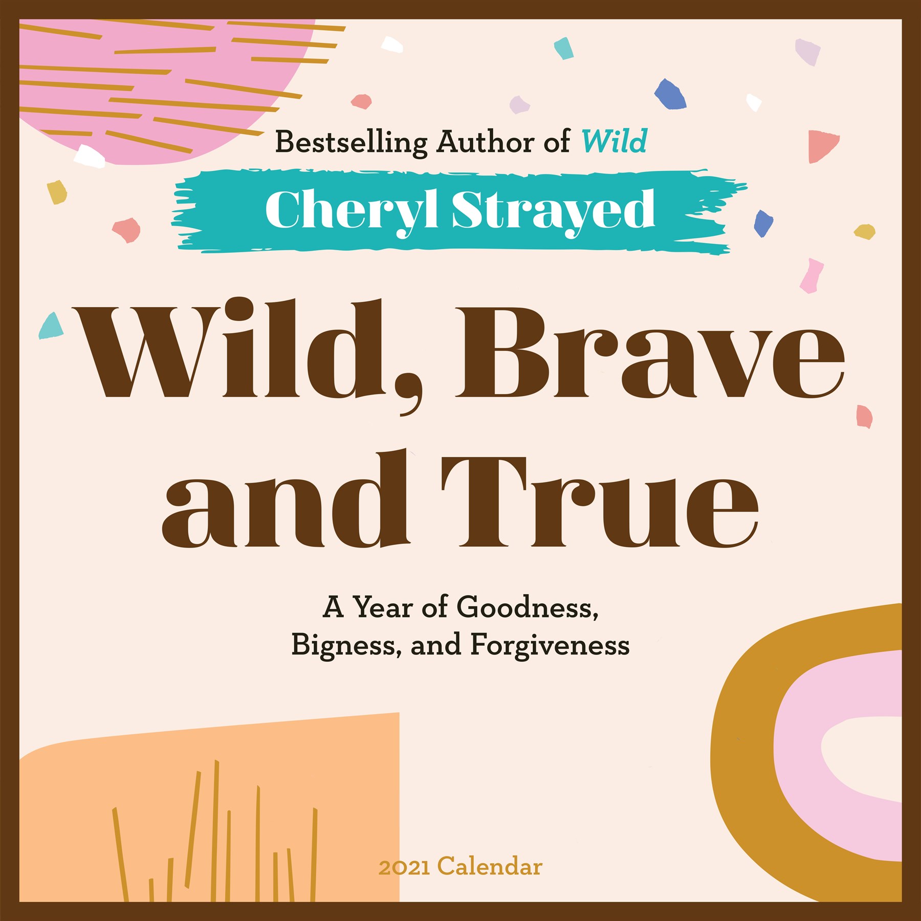 Wild, Brave, and True Wall Calendar 2021