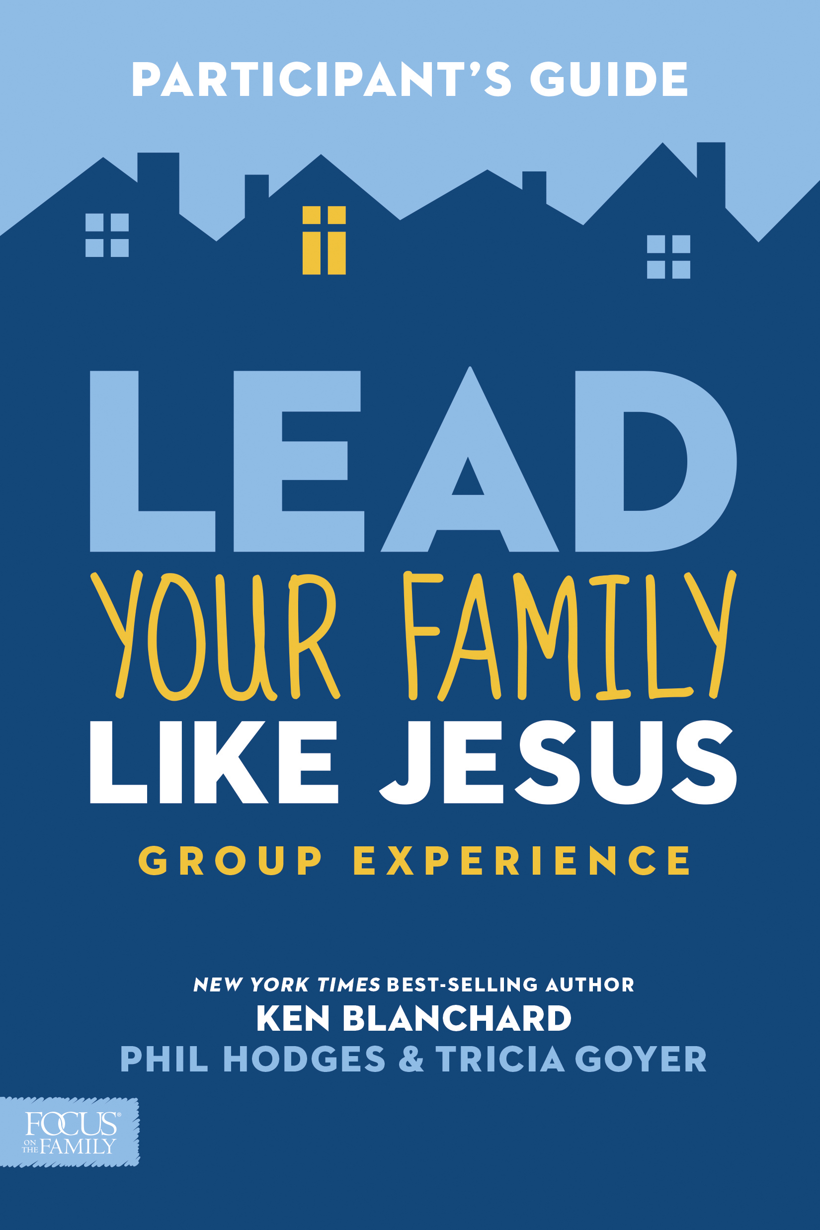 Lead Your Family Like Jesus Group Experience Participant's Guide