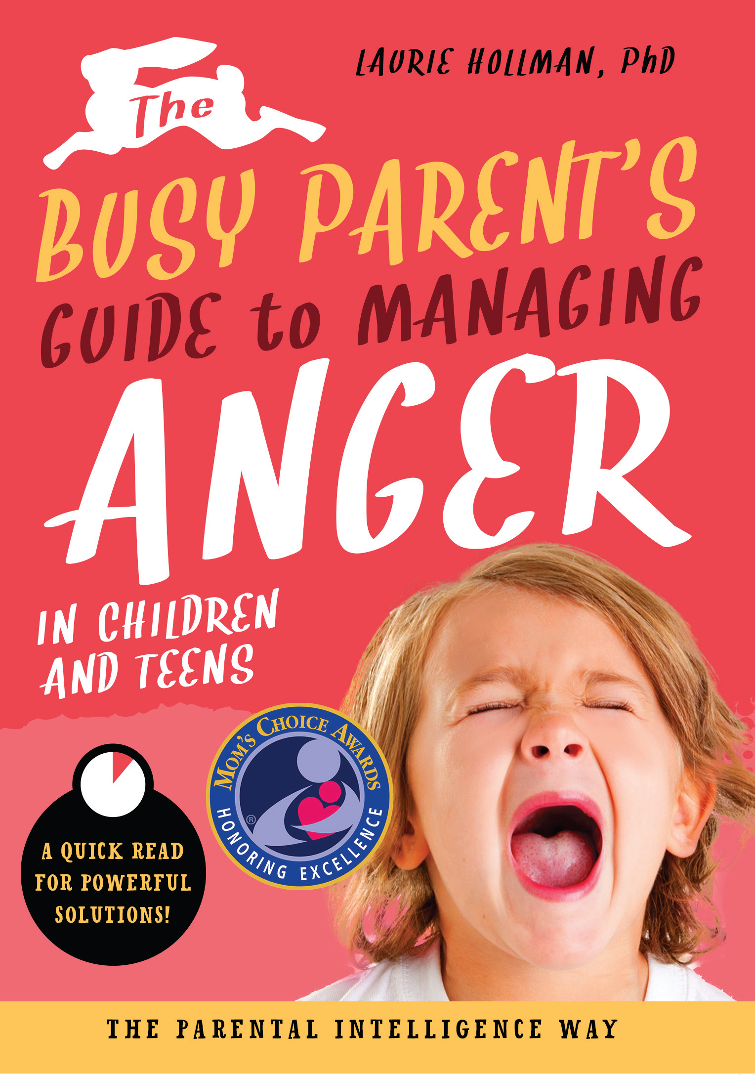 The Busy Parent’s Guide to Managing Anger in Children and Teens: The Parental Intelligence Way