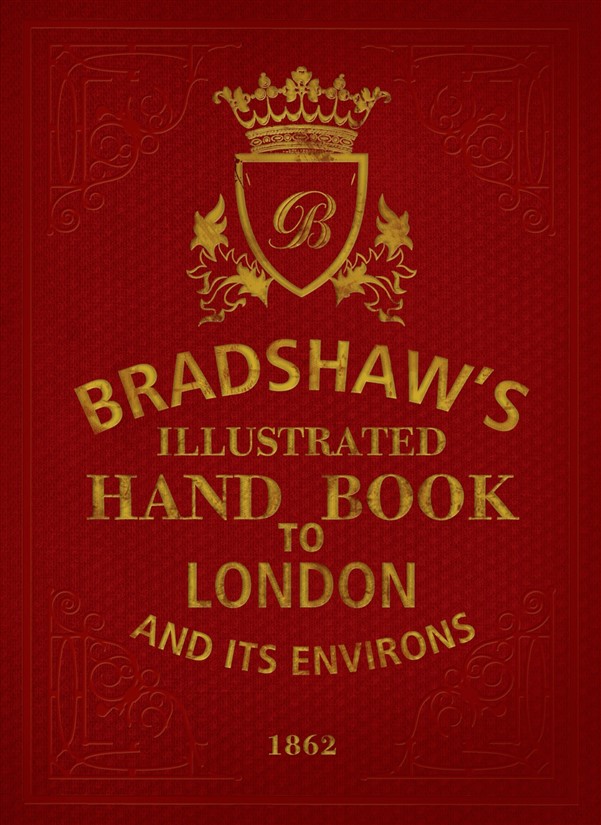 Bradshaw's Illustrated Hand Book to London