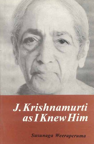 J. KRISHNAMURTI AS I KNEW HIM.