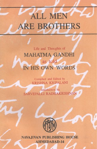 ALL MEN ARE BROTHERS: Life and Thoughts of Mahatma Gandhi as Told In His Own Words.