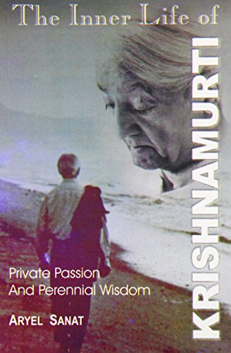 INNER LIFE OF KRISHNAMURTI: Private Passion and Perennial Wisdom.