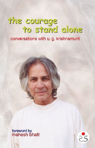 COURAGE TO STAND ALONE: Conversations with U.G. Krishnamurti.