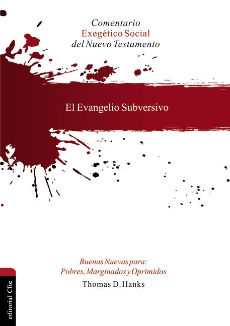 Evangelio subversivo. Buenas nuevas para pobres, marginados y oprimidos