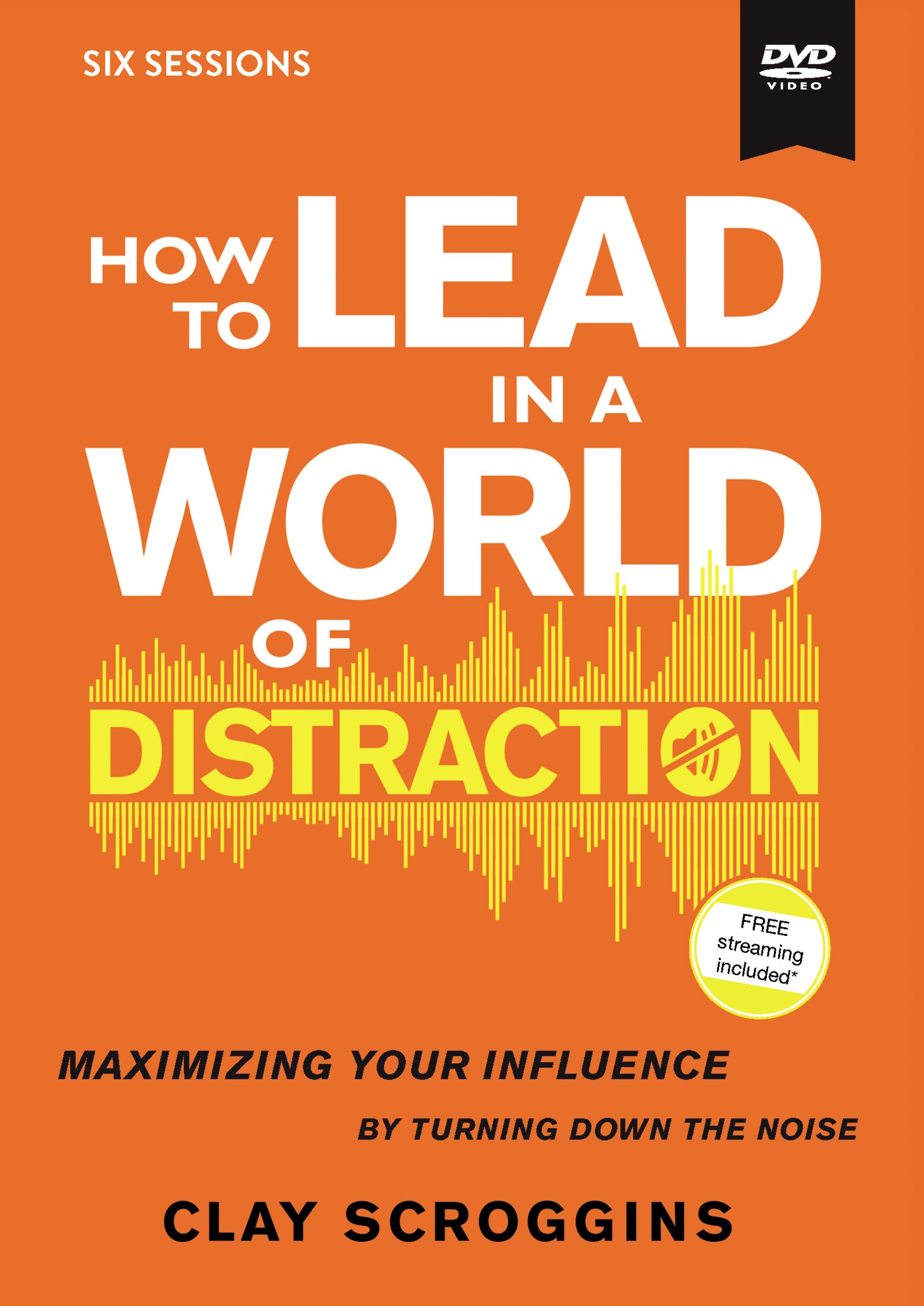 How to Lead in a World of Distraction Video Study